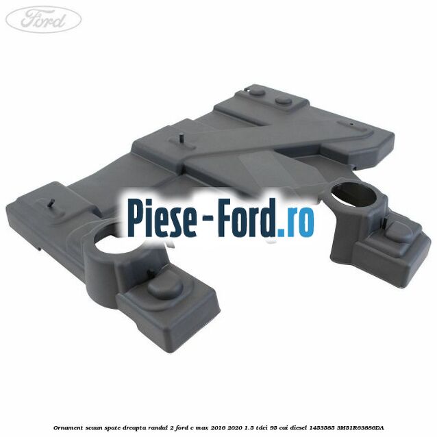 Ornament scaun spate dreapta randul 2 Ford C-Max 2016-2020 1.5 TDCi 95 cai #F49DAD52BF