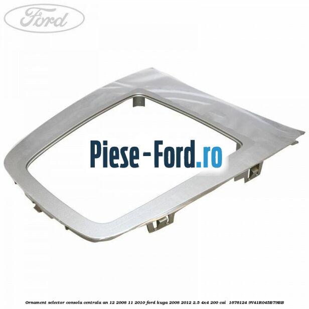 Ornament selector consola centrala an 12/2008-11/2010 Ford Kuga 2008-2012 2.5 4x4 200 cai  #D17229ADD4