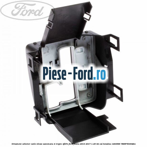 Ornament selector cutie viteze automata 4 trepte 4F27E Ford Fiesta 2013-2017 1.25 82 cai benzina #31963A487F