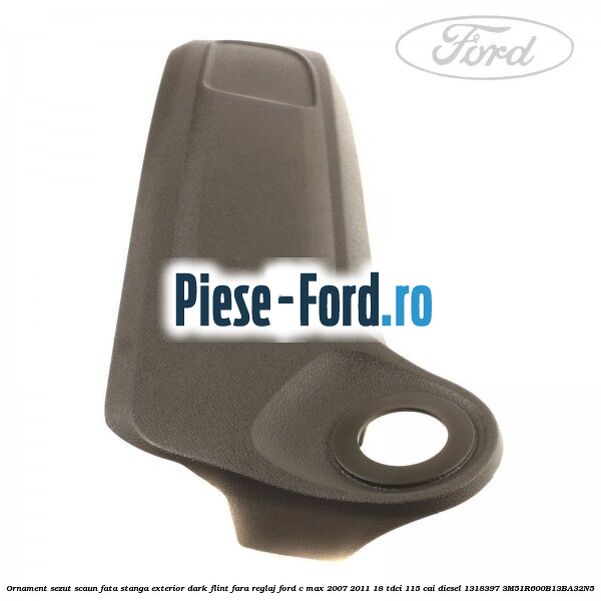Ornament sezut scaun fata stanga exterior dark flint fara reglaj Ford C-Max 2007-2011 1.8 TDCi 115 cai #C5BD6C7B6C