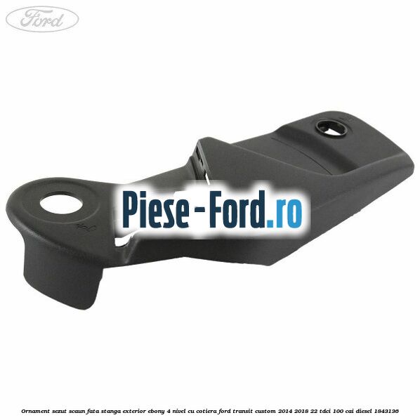 Ornament sezut scaun fata stanga exterior ebony 4 nivel cu cotiera Ford Transit Custom 2014-2018 2.2 TDCi 100 cai #FFB3821E07