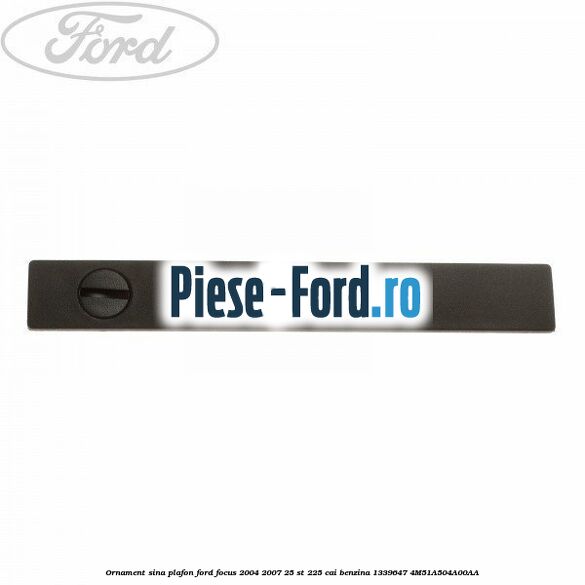 Ornament sina plafon Ford Focus 2004-2007 2.5 ST 225 cai #76A3138203