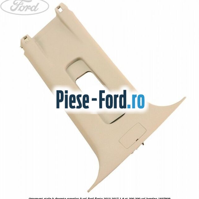 Ornament stalp B dreapta superior 5 usi Ford Fiesta 2013-2017 1.6 ST 200 200 cai #A40684674E
