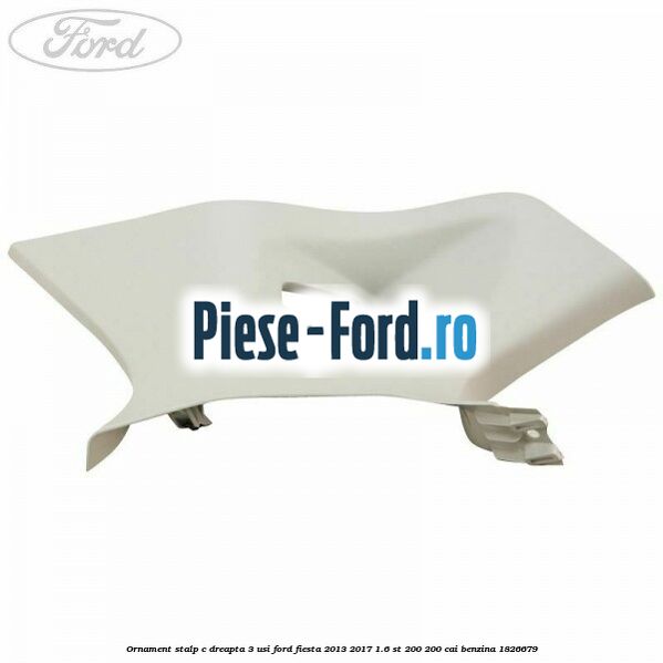Ornament stalp C dreapta 3 usi Ford Fiesta 2013-2017 1.6 ST 200 200 cai benzina #85C2BA52AB