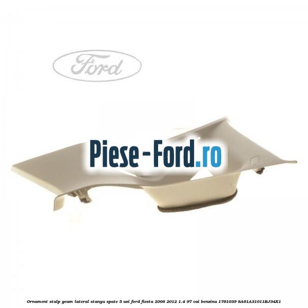 Ornament stalp geam lateral dreapta spate 5 usi Ford Fiesta 2008-2012 1.4 97 cai benzina