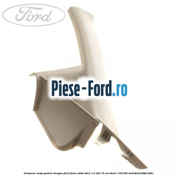 Ornament stalp parbriz dreapta Ford Fiesta 2008-2012 1.6 TDCi 75 cai diesel