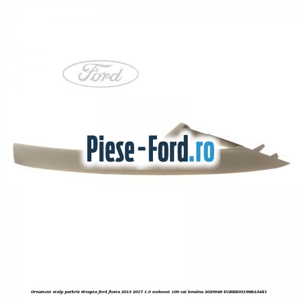 Ornament stalp parbriz dreapta Ford Fiesta 2013-2017 1.0 EcoBoost 100 cai benzina