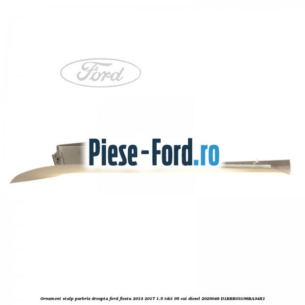 Ornament stalp parbriz dreapta Ford Fiesta 2013-2017 1.5 TDCi 95 cai diesel