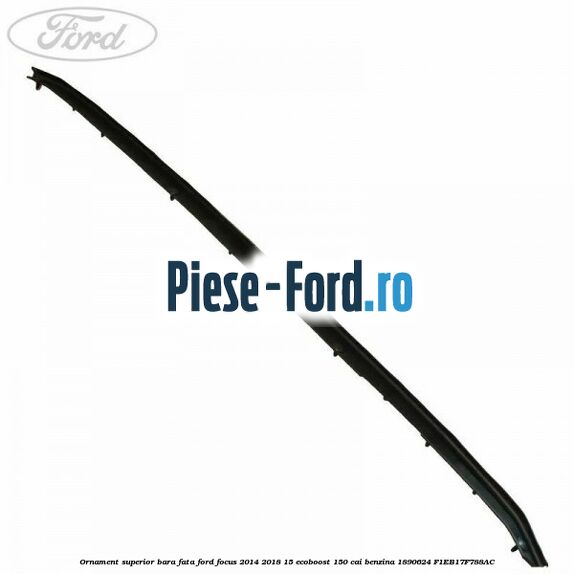Ornament superior bara fata Ford Focus 2014-2018 1.5 EcoBoost 150 cai #4441055D16