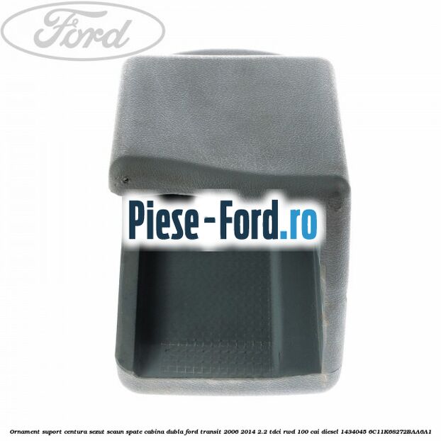 Ornament suport centura sezut scaun spate cabina dubla Ford Transit 2006-2014 2.2 TDCi RWD 100 cai diesel