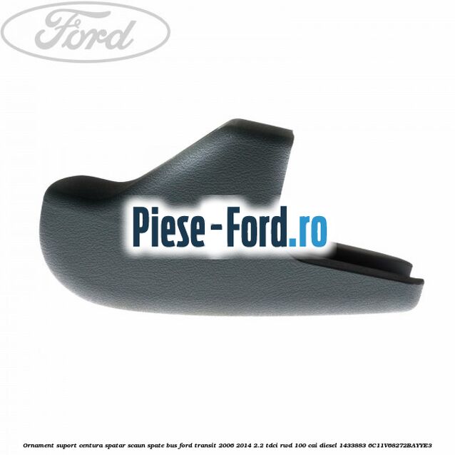 Ornament suport centura spatar scaun spate BUS Ford Transit 2006-2014 2.2 TDCi RWD 100 cai diesel