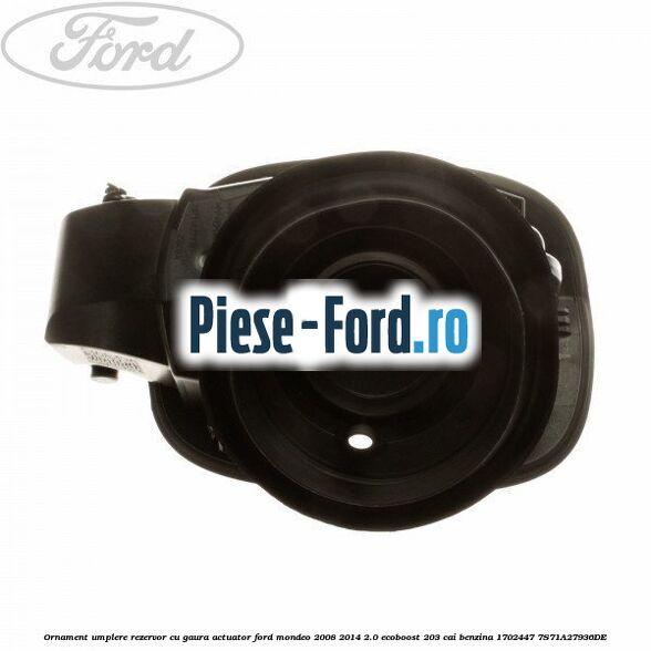 Ornament umplere rezervor cu gaura actuator Ford Mondeo 2008-2014 2.0 EcoBoost 203 cai benzina