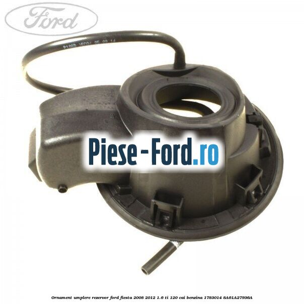 Ornament umplere rezervor Ford Fiesta 2008-2012 1.6 Ti 120 cai benzina