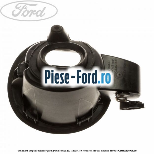 Ornament umplere rezervor Ford Grand C-Max 2011-2015 1.6 EcoBoost 150 cai benzina