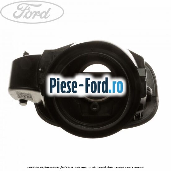 Ornament umplere rezervor Ford S-Max 2007-2014 1.6 TDCi 115 cai diesel
