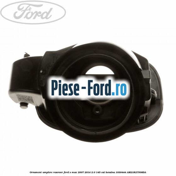 Ornament umplere rezervor Ford S-Max 2007-2014 2.0 145 cai benzina