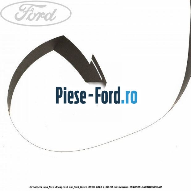 Ornament usa fata dreapta 3 usi Ford Fiesta 2008-2012 1.25 82 cai benzina