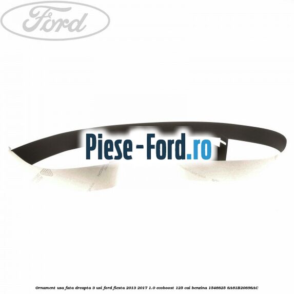 Ornament usa fata dreapta 3 usi Ford Fiesta 2013-2017 1.0 EcoBoost 125 cai benzina