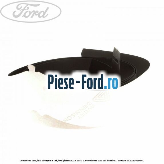 Ornament usa fata dreapta 3 usi Ford Fiesta 2013-2017 1.0 EcoBoost 125 cai benzina