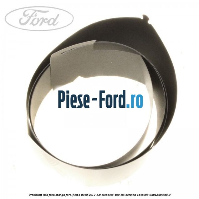 Ornament usa fata stanga Ford Fiesta 2013-2017 1.0 EcoBoost 100 cai benzina