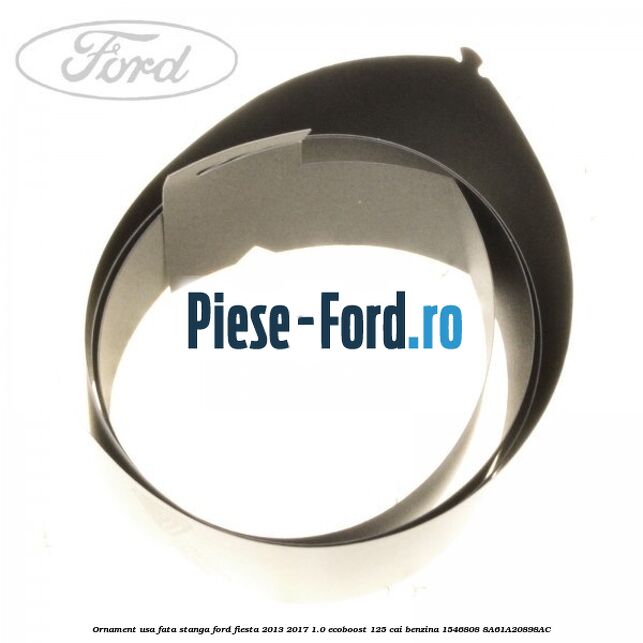 Ornament usa fata stanga Ford Fiesta 2013-2017 1.0 EcoBoost 125 cai benzina