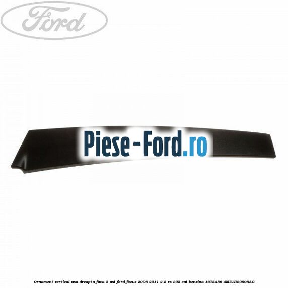 Ornament usa fata stanga interior superior 4/5 usi Ford Focus 2008-2011 2.5 RS 305 cai benzina