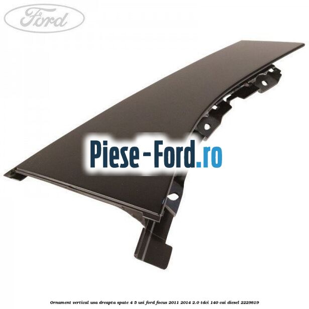 Ornament vertical usa dreapta spate 4/5 usi Ford Focus 2011-2014 2.0 TDCi 140 cai diesel #879374C645