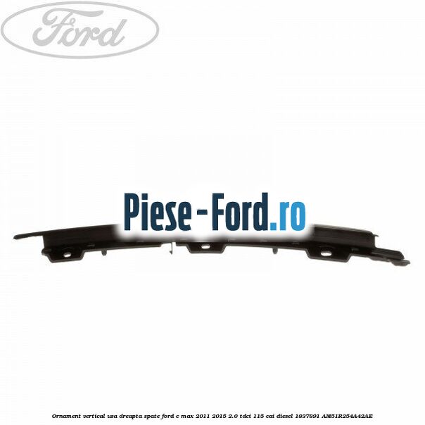 Ornament vertical usa dreapta spate Ford C-Max 2011-2015 2.0 TDCi 115 cai diesel