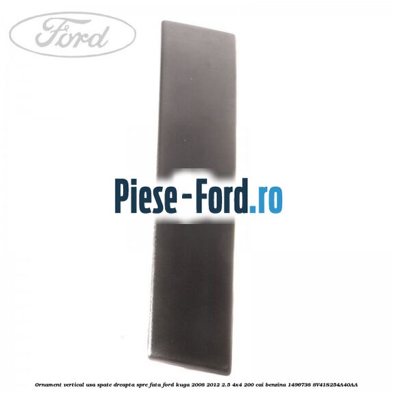 Ornament vertical usa fata stanga spre fata Ford Kuga 2008-2012 2.5 4x4 200 cai benzina