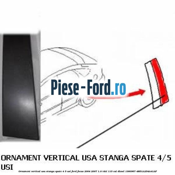 Ornament vertical usa stanga spate 4/5 usi Ford Focus 2004-2007 1.8 TDCi 115 cai diesel #4704F14A73