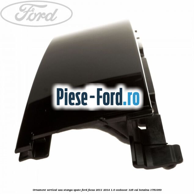 Ornament vertical usa stanga spate Ford Focus 2011-2014 1.0 EcoBoost 125 cai benzina #E76069F9CA