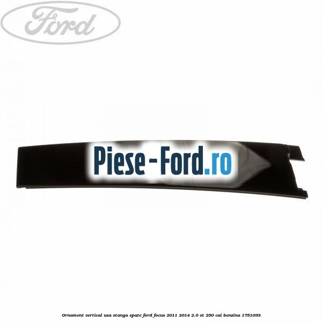 Ornament vertical usa stanga spate Ford Focus 2011-2014 2.0 ST 250 cai