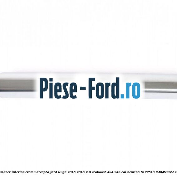 Ornamet maner interior crome dreapta Ford Kuga 2016-2018 2.0 EcoBoost 4x4 242 cai benzina