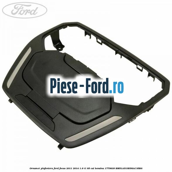 Ornamet plafoniera Ford Focus 2011-2014 1.6 Ti 85 cai benzina