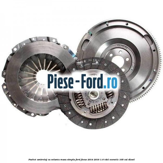 Pachet ambreiaj cu volanta masa simpla Ford Focus 2014-2018 1.6 TDCi ECOnetic 105 cai diesel