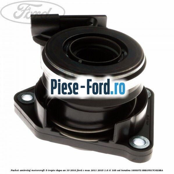 Pachet ambreiaj Motorcraft 5 trepte dupa an 10/2010 Ford C-Max 2011-2015 1.6 Ti 105 cai benzina #F805AD9743