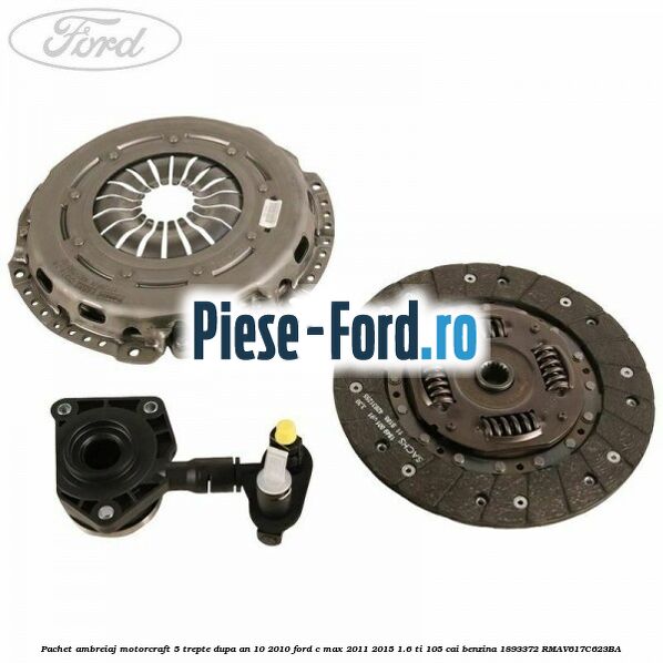Pachet ambreiaj Motorcraft 5 trepte dupa an 10/2010 Ford C-Max 2011-2015 1.6 Ti 105 cai benzina #F805AD9743