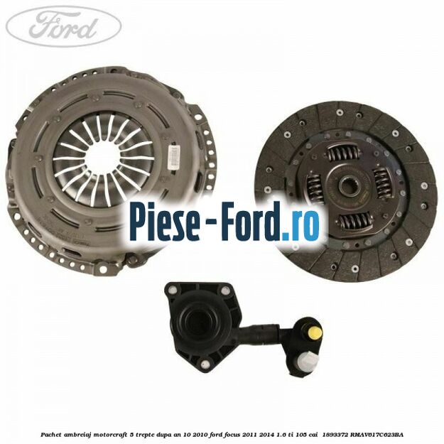 Pachet ambreiaj Motorcraft 5 trepte dupa an 10/2010 Ford Focus 2011-2014 1.6 Ti 105 cai  #A1828E34AE