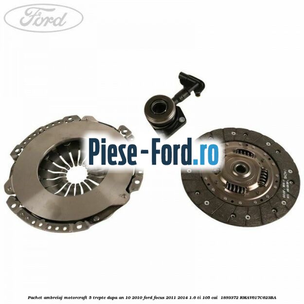 Pachet ambreiaj Motorcraft 5 trepte dupa an 10/2010 Ford Focus 2011-2014 1.6 Ti 105 cai  #A1828E34AE