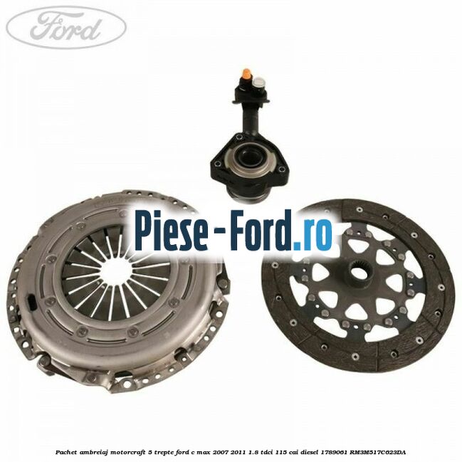 Pachet ambreiaj Motorcraft 5 trepte Ford C-Max 2007-2011 1.8 TDCi 115 cai diesel #B81D46F05F