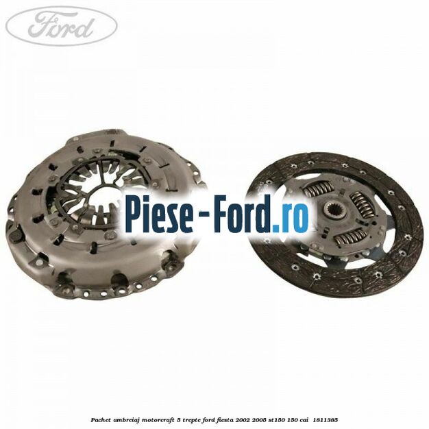 Pachet ambreiaj Motorcraft 5 trepte Ford Fiesta 2002-2005 ST150 150 cai #4FC74AFC99 Pachet ambreiaj Motorcraft 5 trepte Ford Fiesta 2002-2005 ST150 150 cai #4FC74AFC99