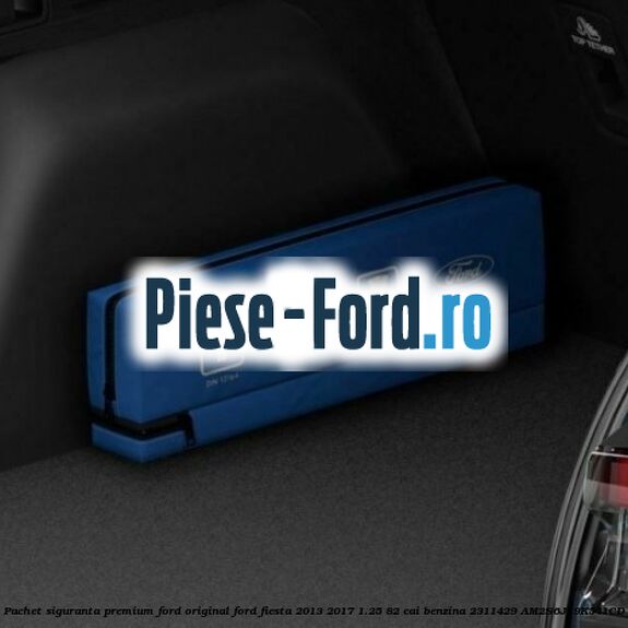 Pachet siguranta, premium Ford original Ford Fiesta 2013-2017 1.25 82 cai benzina