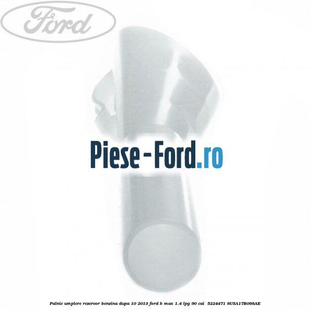 Palnie umplere rezervor benzina dupa 10/2013 Ford B-Max 1.4 LPG 90 cai  #26E1395707