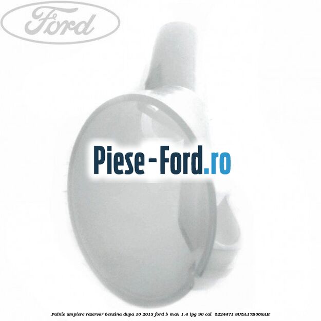 Palnie umplere rezervor benzina dupa 10/2013 Ford B-Max 1.4 LPG 90 cai  #26E1395707