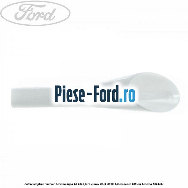 Palnie umplere rezervor benzina dupa 10/2013 Ford C-Max 2011-2015 1.0 EcoBoost 125 cai #E65306F267