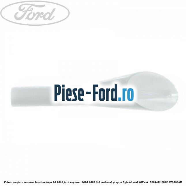 Palnie umplere rezervor benzina dupa 10/2013 Ford Explorer 2020-2023 3.0 EcoBoost Plug-in Hybrid AWD 457 cai  #E80422683F