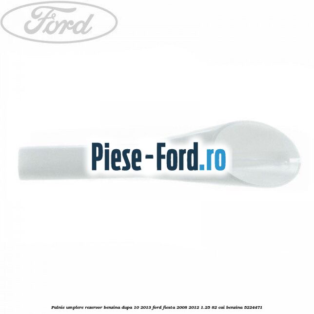 Palnie umplere rezervor benzina dupa 10/2013 Ford Fiesta 2008-2012 1.25 82 cai
