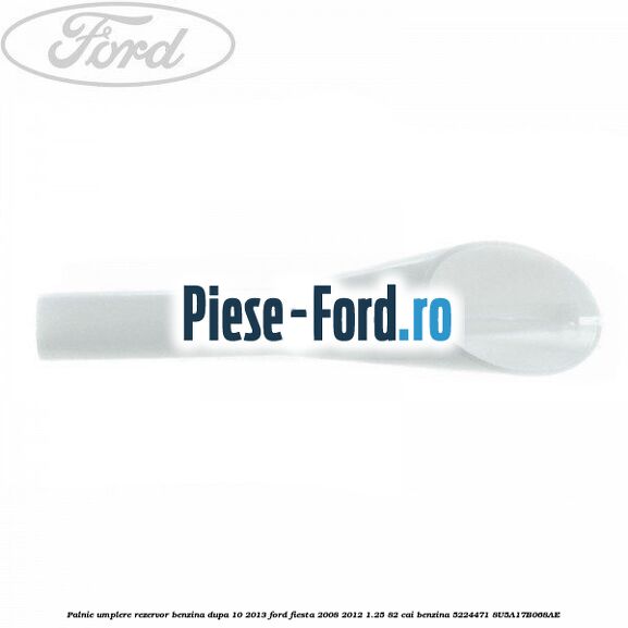 Palnie umplere rezervor benzina Ford Fiesta 2008-2012 1.25 82 cai benzina