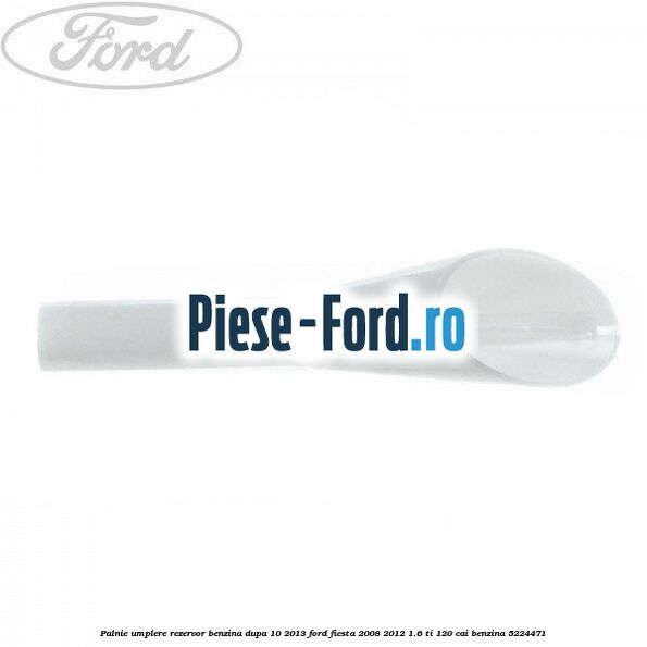 Palnie umplere rezervor benzina dupa 10/2013 Ford Fiesta 2008-2012 1.6 Ti 120 cai
