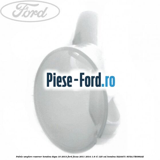 Palnie umplere rezervor benzina dupa 10/2013 Ford Focus 2011-2014 1.6 Ti 125 cai #47660CB37A Palnie umplere rezervor benzina dupa 10/2013 Ford Focus 2011-2014 1.6 Ti 125 cai benzina #47660CB37A